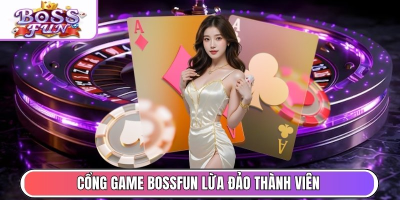 Giải mã tin tức cổng game Bossfun lừa đảo thành viên