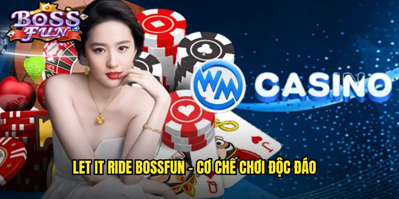 Let It Ride Bossfun - Cơ chế chơi độc đáo