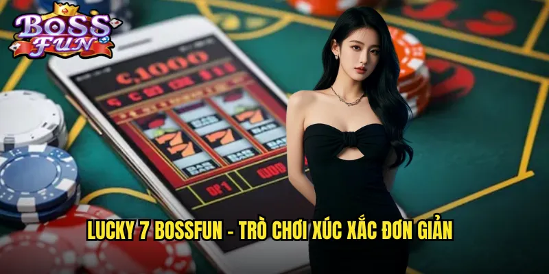 Lucky 7 Bossfun - Trò chơi xúc xắc đơn giản