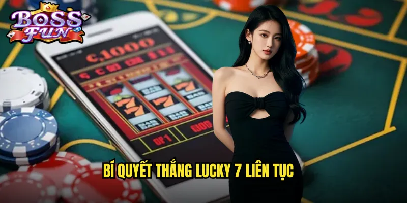 Bí quyết thắng Lucky 7 liên tục
