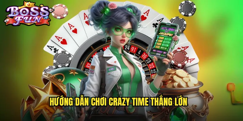 Crazy Time Bossfun - Show Giải Trí Casino Trực Tuyến Đỉnh Cao 3 Hướng dẫn chơi Crazy Time thắng lớn