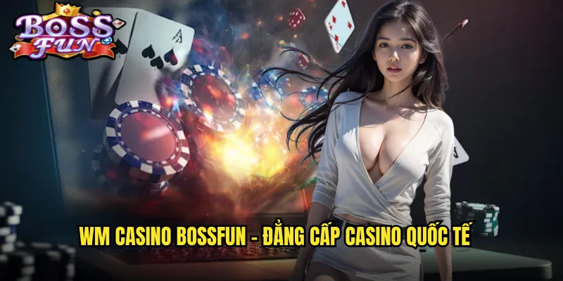 WM Casino Bossfun - Sảnh Casino Trực Tuyến Uy Tín Hàng Đầu Châu Á 2 WM Casino Bossfun - Đẳng cấp casino quốc tế