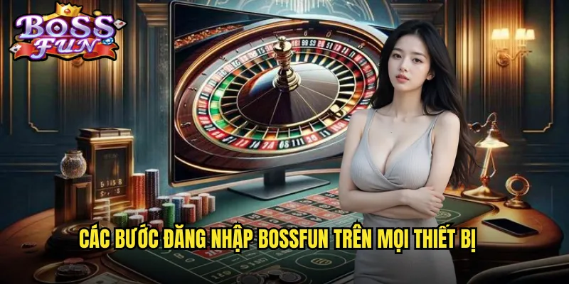 Các bước đăng nhập Bossfun trên mọi thiết bị