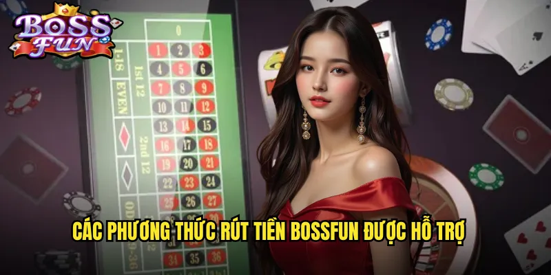 Các phương thức rút tiền Bossfun được hỗ trợ