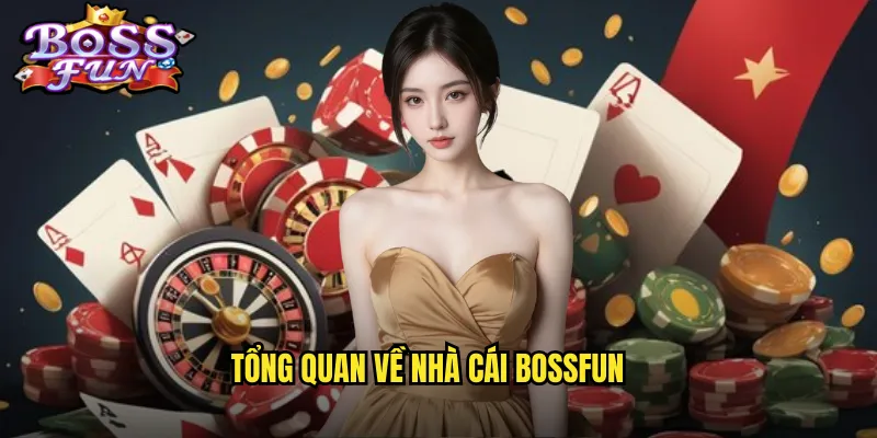Tổng quan về nhà cái Bossfun