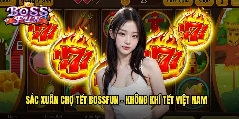 Sắc Xuân Chợ Tết Bossfun - Đón Xuân Rộn Ràng Với Giải Thưởng Lớn 2 Sắc xuân chợ Tết Bossfun - Không khí Tết Việt Nam
