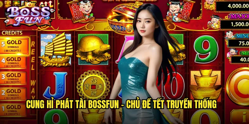 Cung hỉ phát tài Bossfun - Chủ đề Tết truyền thống