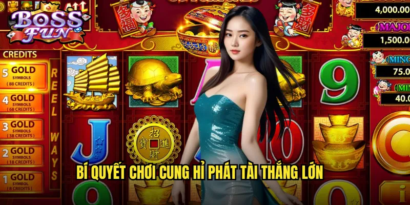 Bí quyết chơi Cung hỉ phát tài thắng lớn