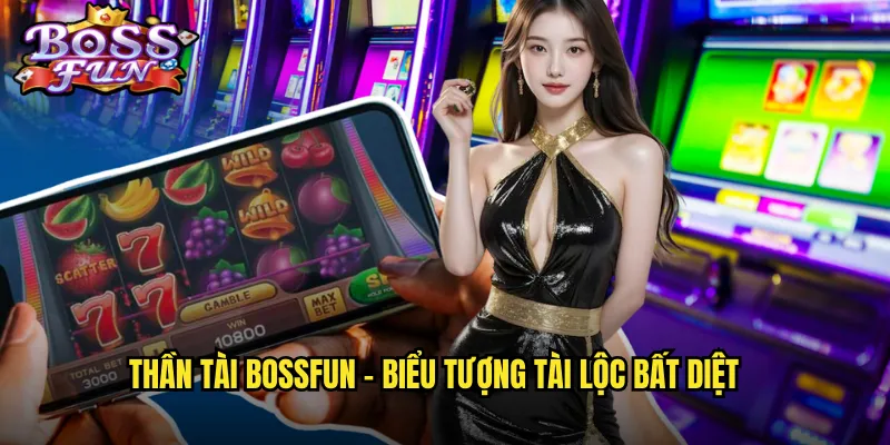 Thần tài Bossfun - Biểu tượng tài lộc bất diệt