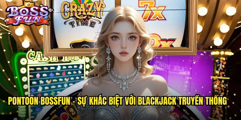 Pontoon Bossfun - Sự khác biệt với Blackjack truyền thống