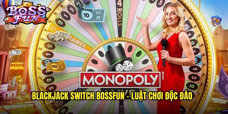 Blackjack Switch Bossfun - Luật chơi độc đáo